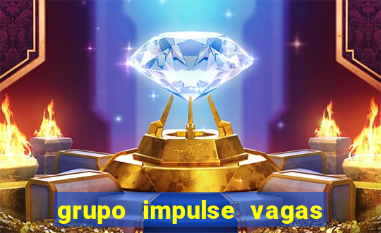 grupo impulse vagas home office